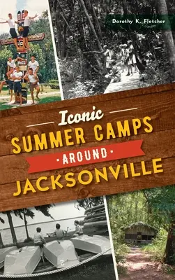 Ikonické letné tábory v okolí Jacksonville - Iconic Summer Camps Around Jacksonville