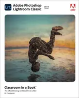 Adobe Photoshop Lightroom Classic Classroom in a Book (vydanie 2022) - Adobe Photoshop Lightroom Classic Classroom in a Book (2022 Release)