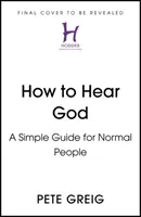 Ako počuť Boha - Jednoduchý sprievodca pre normálnych ľudí - How to Hear God - A Simple Guide for Normal People