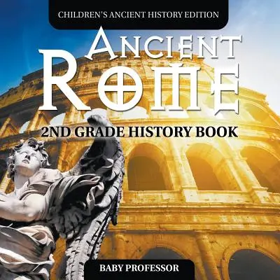 Staroveký Rím: Dejepisná kniha pre 2. ročník ZŠ Edícia pre deti o starovekých dejinách - Ancient Rome: 2nd Grade History Book Children's Ancient History Edition