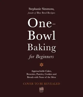 Pekár s jednou miskou: Vydarená kniha: Jednoduché, nenáročné recepty na dekadentné koláče, koláčiky, sušienky a chlieb - The One-Bowl Baker: Easy, Unfussy Recipes for Decadent Cakes, Brownies, Cookies and Breads