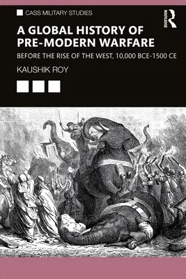 Globálne dejiny predmoderných vojen: pred vzostupom Západu, 10 000 rokov pred n. l. - 1500 rokov n. l. - A Global History of Pre-Modern Warfare: Before the Rise of the West, 10,000 BCE-1500 CE