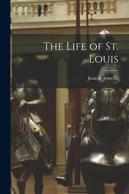 Život svätého Ľudovíta - The Life of St. Louis