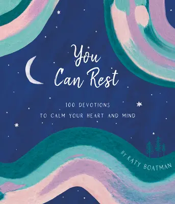Môžeš si oddýchnuť: 100 pobožností na upokojenie srdca a mysle - You Can Rest: 100 Devotions to Calm Your Heart and Mind