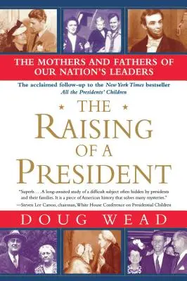 Výchova prezidenta: Matky a otcovia vodcov nášho národa - The Raising of a President: The Mothers and Fathers of Our Nation's Leaders
