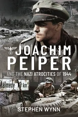 Joachim Peiper a nacistické zverstvá v roku 1944 - Joachim Peiper and the Nazi Atrocities of 1944