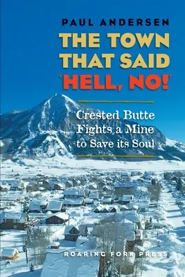 Mesto, ktoré povedalo „Peklo, nie!“: Crested Butte bojuje proti bani, aby si zachránilo dušu - The Town that Said 'Hell, No!': Crested Butte Fights a Mine to Save its Soul