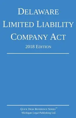 Delaware Limited Liability Company Act; vydanie 2018 - Delaware Limited Liability Company Act; 2018 Edition