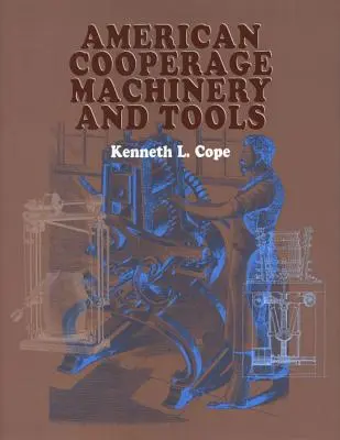 Americké družstevné stroje a nástroje - American Cooperage Machinery and Tools