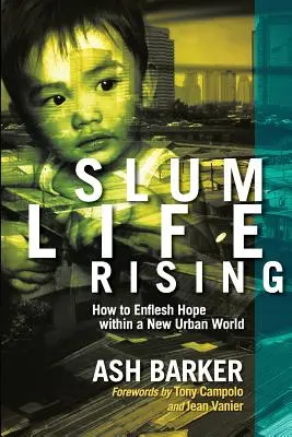 Slum Life Rising: Ako oživiť nádej v novom mestskom svete - Slum Life Rising: How to Enflesh Hope within a New Urban World
