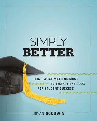 Jednoducho lepšie: Robiť to, na čom najviac záleží, aby sa zmenili šance na úspech študentov - Simply Better: Doing What Matters Most to Change the Odds for Student Success