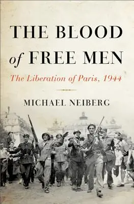 Krv slobodných ľudí: Oslobodenie Paríža, 1944 - The Blood of Free Men: The Liberation of Paris, 1944