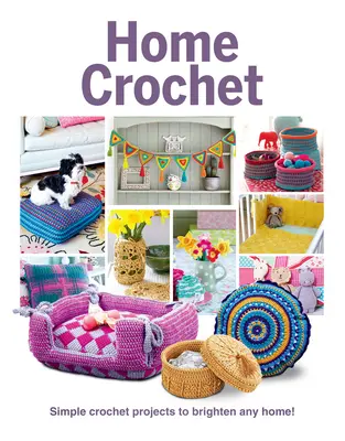 Domáce háčkovanie: Jednoduché háčkované projekty, ktoré rozžiaria každý domov! - Home Crochet: Simple Crochet Projects to Brighten Any Home!