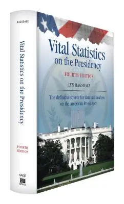 Životné štatistiky o predsedníctve: Definitívny zdroj údajov a analýz o americkom predsedníctve - Vital Statistics on the Presidency: The Definitive Source for Data and Analysis on the American Presidency