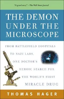 Démon pod mikroskopom: Hrdinské pátranie jedného lekára po prvom zázračnom lieku na svete: od nemocníc na bojisku po nacistické laboratóriá - The Demon Under the Microscope: From Battlefield Hospitals to Nazi Labs, One Doctor's Heroic Search for the World's First Miracle Drug