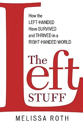 The Left Stuff (Ľavé veci): Ako ľaváci prežili a prosperujú vo svete pravákov - The Left Stuff: How the Left-Handed Have Survived and Thrived in a Right-Handed World