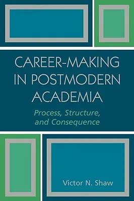 Tvorba kariéry v postmodernej akadémii: Proces, štruktúra a dôsledky - Career-Making in Postmodern Academia: Process, Structure, and Consequence