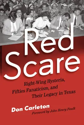Červený strach: Pravicová hystéria, fanatizmus päťdesiatych rokov a ich dedičstvo v Texase - Red Scare: Right-Wing Hysteria, Fifties Fanaticism, and Their Legacy in Texas