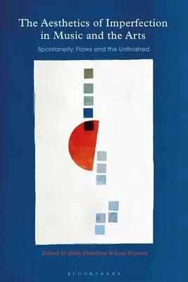 Estetika nedokonalosti v hudbe a umení: spontánnosť, chyby a nedokončenosť - The Aesthetics of Imperfection in Music and the Arts: Spontaneity, Flaws and the Unfinished
