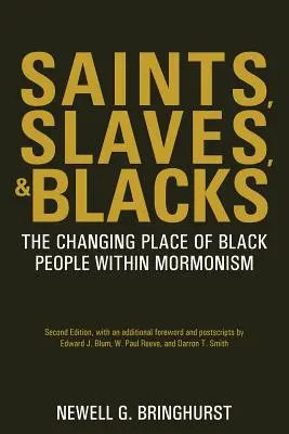 Svätci, otroci a černosi: The Changing Place of Black People Within Mormonism, 2nd Ed. - Saints, Slaves, and Blacks: The Changing Place of Black People Within Mormonism, 2nd Ed.