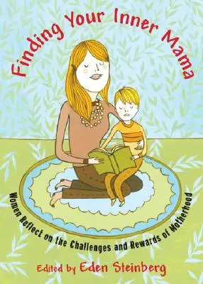 Finding Your Inner Mama: Women Reflect on the Challenges and Rewards of Motherhood (Nájsť svoju vnútornú mamu: Ženy sa zamýšľajú nad výzvami a odmenami materstva) - Finding Your Inner Mama: Women Reflect on the Challenges and Rewards of Motherhood