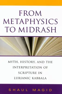 Od metafyziky k midrašu: Mýtus, história a výklad Písma v luriánskej kabale: Mýtus, história a výklad Písma v luriánskej kabale - From Metaphysics to Midrash: Myth, History, and the Interpretation of Scripture in Lurianic Kabbala