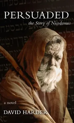 Presvedčený: Príbeh Nikodéma, román - Persuaded: The Story of Nicodemus, a Novel