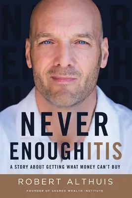 Never Enoughitis: Príbeh o tom, ako získať to, čo sa nedá kúpiť za peniaze - Never Enoughitis: A Story About Getting What Money Can't Buy