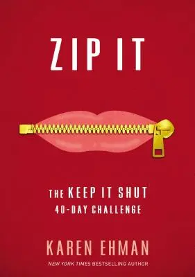 Zip It: Zip: Držať hubu 40-dňová výzva - Zip It: The Keep It Shut 40-Day Challenge