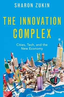 Inovačný komplex: Inovačný život: mestá, technológie a nová ekonomika - The Innovation Complex: Cities, Tech, and the New Economy