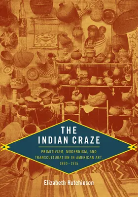 Indiánske šialenstvo: Primitivizmus, modernizmus a transkulturácia v americkom umení v rokoch 1890-1915 - The Indian Craze: Primitivism, Modernism, and Transculturation in American Art, 1890-1915
