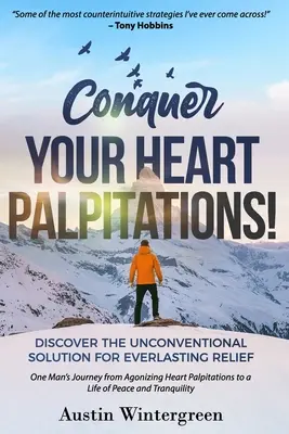 Zvíťazte nad búšením srdca! Objavte netradičné riešenie pre večnú úľavu - Conquer Your Heart Palpitations!: Discover the Unconventional Solution for Everlasting Relief