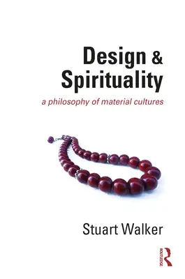 Dizajn a spiritualita: Filozofia materiálnych kultúr - Design and Spirituality: A Philosophy of Material Cultures