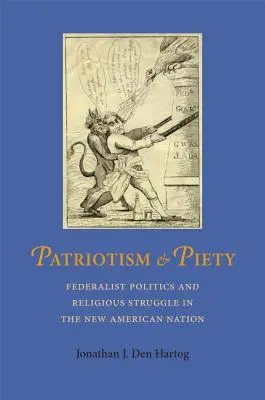 Patriotizmus a zbožnosť: Federalistická politika a náboženský boj v novom americkom národe - Patriotism and Piety: Federalist Politics and Religious Struggle in the New American Nation