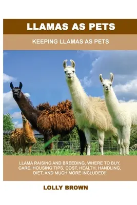 Lamy ako domáce zvieratá: Chov lám ako domácich zvierat - Llamas as Pets: Keeping Llamas As Pets