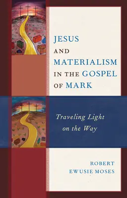 Ježiš a materializmus v Markovom evanjeliu: Cestovanie za ľahkosťou na ceste - Jesus and Materialism in the Gospel of Mark: Traveling Light on the Way