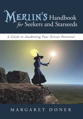 Merlinova príručka pre hľadačov a Starseeds: Sprievodca prebudením vášho božského potenciálu - Merlin's Handbook for Seekers and Starseeds: A Guide to Awakening Your Divine Potential