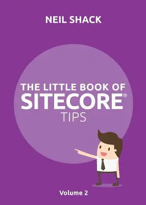 Malá kniha tipov Sitecore(R): 2. zväzok - The Little Book of Sitecore(R) Tips: Volume 2