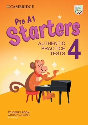 Pre A1 Starters 4 Student's Book Without Answers with Audio: Autentické praktické testy - Pre A1 Starters 4 Student's Book Without Answers with Audio: Authentic Practice Tests