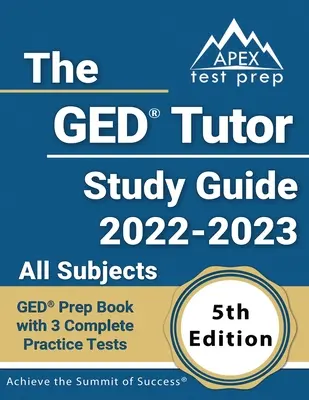 The GED Tutor Study Guide 2022 - 2023 Všetky predmety: GED Prep Book with 3 Complete Practice Tests [5. vydanie] - The GED Tutor Study Guide 2022 - 2023 All Subjects: GED Prep Book with 3 Complete Practice Tests [5th Edition]