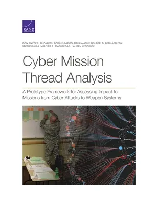 Analýza kybernetickej misie Thread: Prototyp rámca na posúdenie vplyvu kybernetických útokov na zbraňové systémy na misie - Cyber Mission Thread Analysis: A Prototype Framework for Assessing Impact to Missions from Cyber Attacks to Weapon Systems