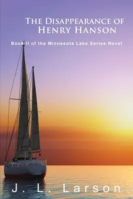 Zmiznutie Henryho Hansona: Druhá kniha zo série románov o Minnesotskom jazere - The Disappearance of Henry Hanson: Book II of the Minnesota Lake Series Novels