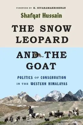 Snežný leopard a koza: V západných Himalájach: politika ochrany prírody - The Snow Leopard and the Goat: Politics of Conservation in the Western Himalayas
