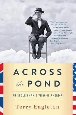 Cez rybník: Pohľad Angličana na Ameriku - Across the Pond: An Englishman's View of America