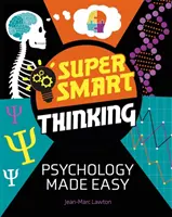 Super inteligentné myslenie: Jednoduché myslenie: psychológia - Super Smart Thinking: Psychology Made Easy