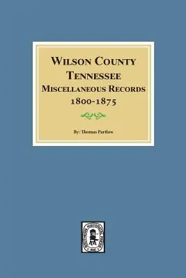 Wilson County, Tennessee Miscellaneous Records, 1800-1875.