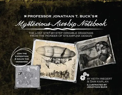 Záhadný zápisník profesora Jonathana T. Bucka o vzducholodi: Stratené schématické nákresy priekopníka steampunkového dizajnu - Professor Jonathan T. Buck's Mysterious Airship Notebook: The Lost Step-By-Step Schematic Drawings from the Pioneer of Steampunk Design
