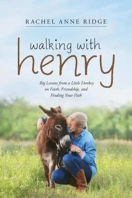 Prechádzky s Henrym: Veľké lekcie od malého oslíka o viere, priateľstve a hľadaní svojej cesty - Walking with Henry: Big Lessons from a Little Donkey on Faith, Friendship, and Finding Your Path