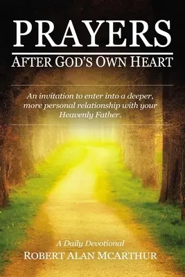Modlitby podľa Božieho srdca: Pozvánka na vstup do hlbšieho a osobnejšieho vzťahu s nebeským Otcom - Prayers After God's Own Heart: An Invitation to Enter Into a Deeper, More Personal Relationship with Your Heavenly Father