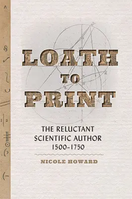 Nechuť k tlači: Váhavý vedecký autor v rokoch 1500 - 1750 - Loath to Print: The Reluctant Scientific Author, 1500-1750